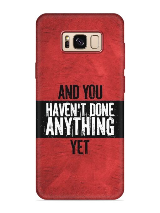 It'S And You Haven'T Done Anything Yet Embossed Soft Silicone Case for Samsung Galaxy S8 Zapvi