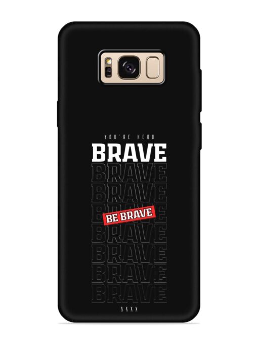 Be Brave Embossed Soft Silicone Case for Samsung Galaxy S8 Zapvi