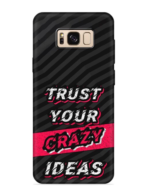 Trust Your Crazy Ideas Embossed Soft Silicone Case for Samsung Galaxy S8 Zapvi