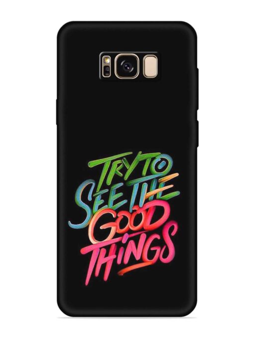 Try To See The Good Things Embossed Soft Silicone Case for Samsung Galaxy S8 Plus Zapvi