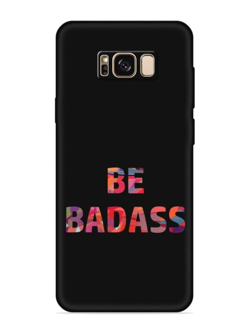 Be Badass Embossed Soft Silicone Case for Samsung Galaxy S8 Plus Zapvi