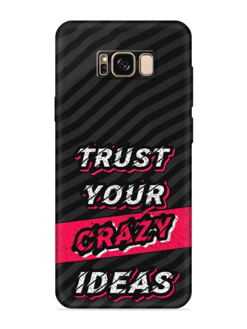 Trust Your Crazy Ideas Embossed Soft Silicone Case for Samsung Galaxy S8 Plus Zapvi