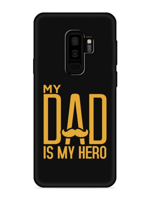 My Dad Is My Hero Embossed Soft Silicone Case for Samsung Galaxy S9 Plus Zapvi