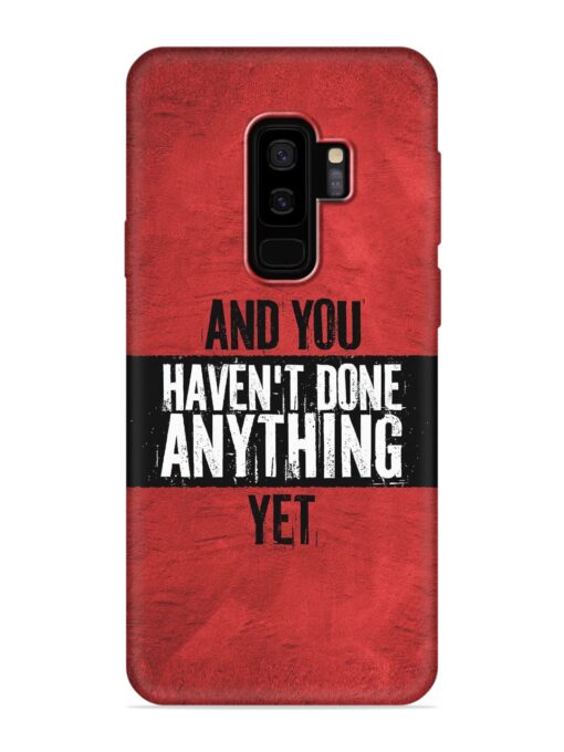 It'S And You Haven'T Done Anything Yet Embossed Soft Silicone Case for Samsung Galaxy S9 Plus Zapvi