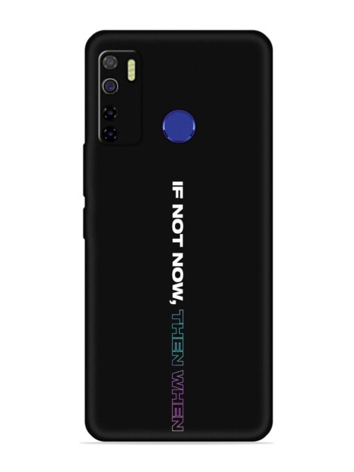 If Not Now Then When Embossed Soft Silicone Case for Tecno Camon 15 Zapvi