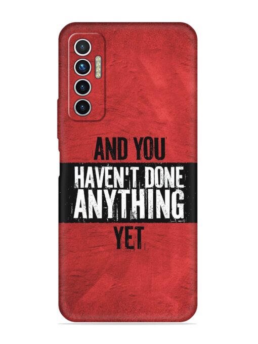 It'S And You Haven'T Done Anything Yet Embossed Soft Silicone Case for Tecno Camon 17 Zapvi