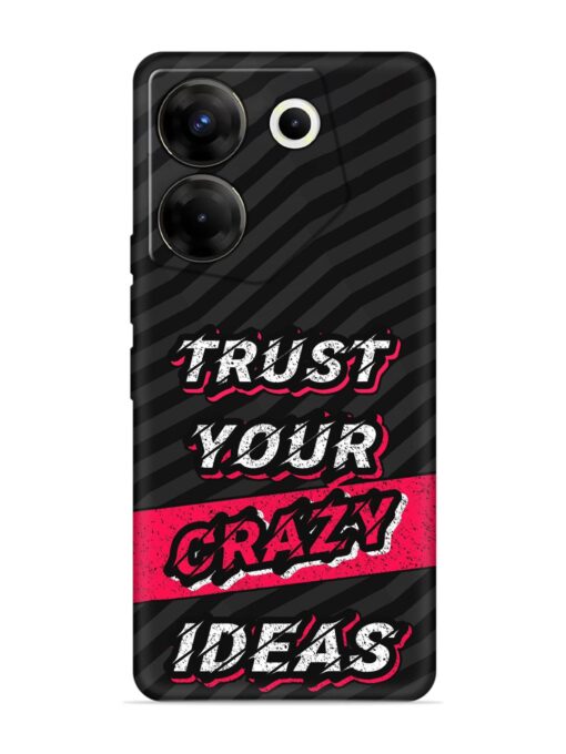 Trust Your Crazy Ideas Embossed Soft Silicone Case for Tecno Camon 20 Pro (5G) Zapvi