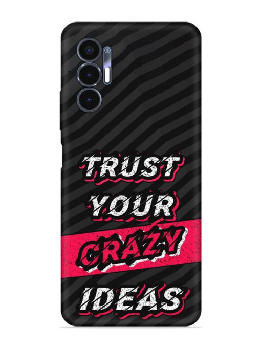 Trust Your Crazy Ideas Embossed Soft Silicone Case for Tecno Pova 3 Zapvi