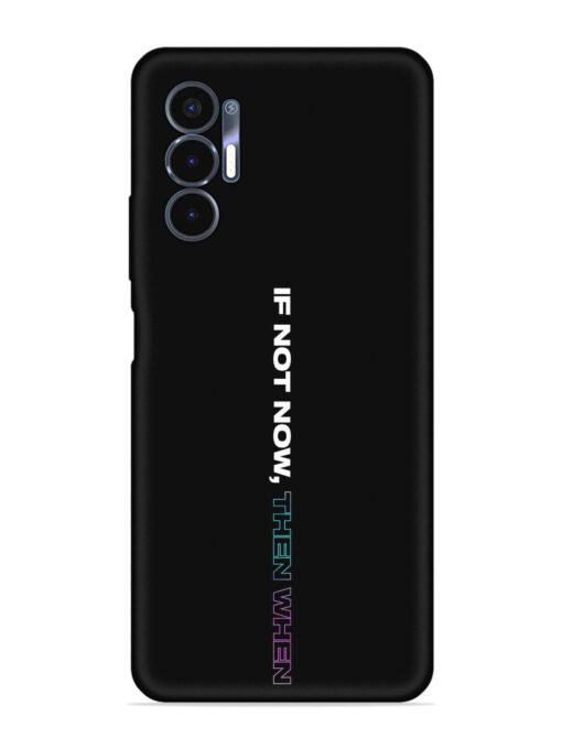 If Not Now Then When Embossed Soft Silicone Case for Tecno Pova 3 Zapvi