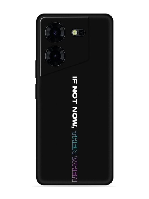 If Not Now Then When Embossed Soft Silicone Case for Tecno Pova 5 Pro (5G)