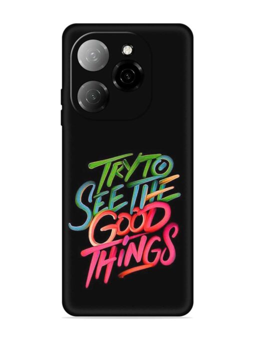 Try To See The Good Things Embossed Soft Silicone Case for Tecno Spark 20 Pro (5G) Zapvi