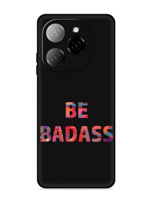 Be Badass Embossed Soft Silicone Case for Tecno Spark 20 Pro (5G) Zapvi