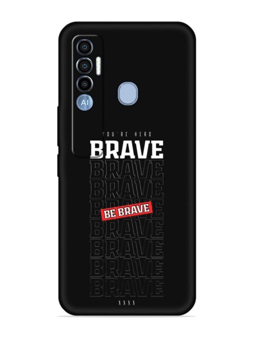 Be Brave Embossed Soft Silicone Case for Tecno Spark 7 Pro