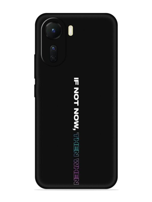 If Not Now Then When Embossed Soft Silicone Case for Vivo T2X (5G)