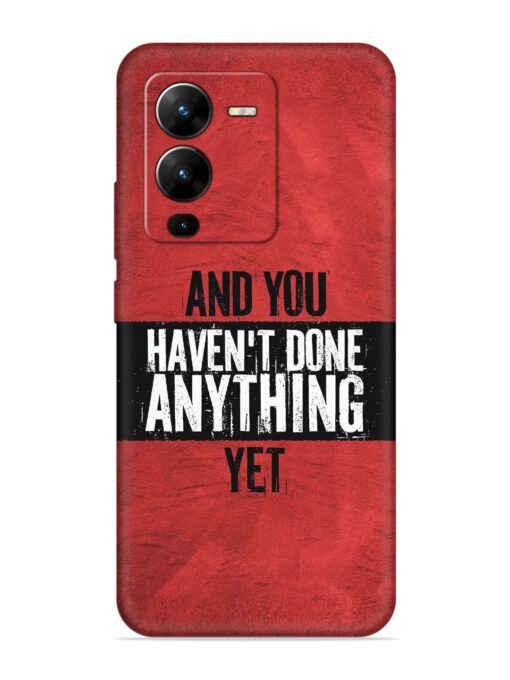 It'S And You Haven'T Done Anything Yet Embossed Soft Silicone Case for Vivo V25 Pro (5G) Zapvi