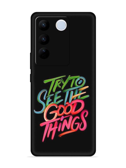 Try To See The Good Things Embossed Soft Silicone Case for Vivo V27 (5G) Zapvi