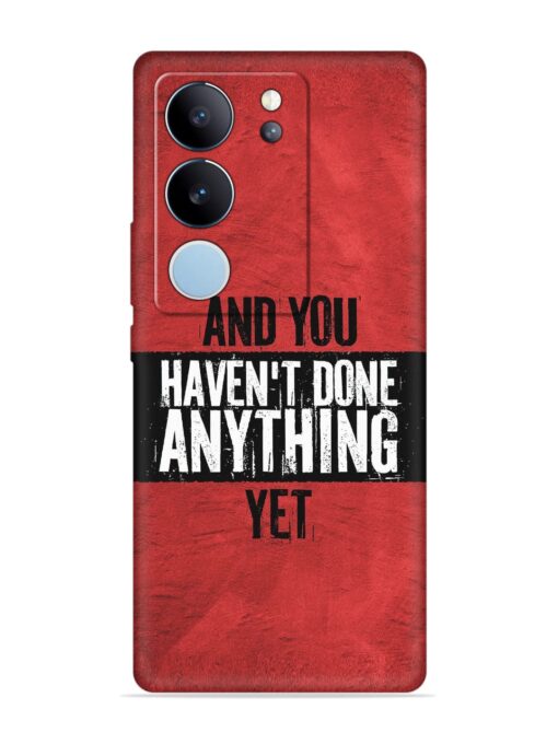 It'S And You Haven'T Done Anything Yet Embossed Soft Silicone Case for Vivo V29 (5G) Zapvi