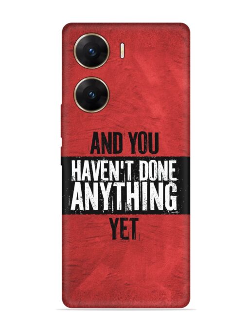 It'S And You Haven'T Done Anything Yet Embossed Soft Silicone Case for Vivo V29E (5G) Zapvi