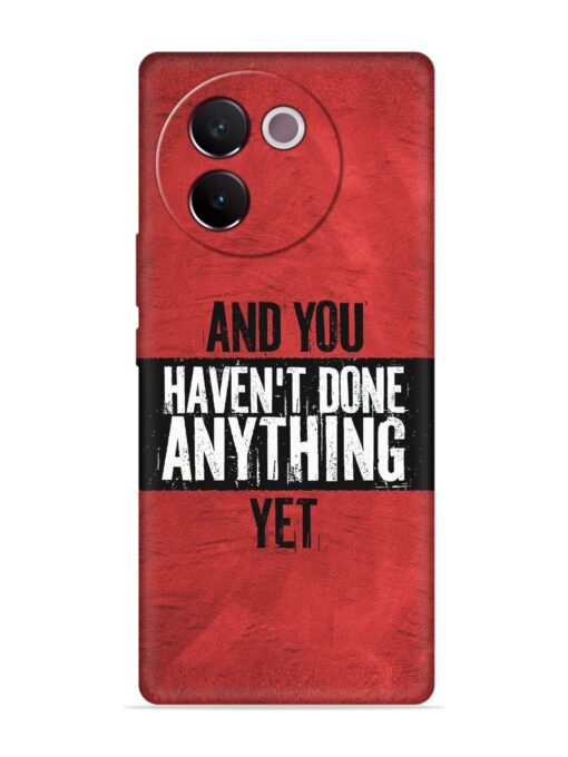 It'S And You Haven'T Done Anything Yet Embossed Soft Silicone Case for Vivo V30E (5G) Zapvi