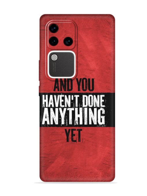 It'S And You Haven'T Done Anything Yet Embossed Soft Silicone Case for Vivo V30 Pro (5G) Zapvi