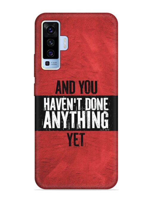 It'S And You Haven'T Done Anything Yet Embossed Soft Silicone Case for Vivo X50 Zapvi