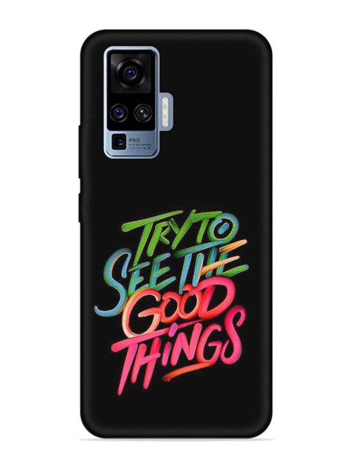 Try To See The Good Things Embossed Soft Silicone Case for Vivo X50 Pro Zapvi