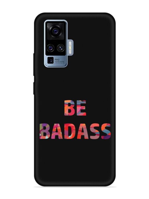 Be Badass Embossed Soft Silicone Case for Vivo X50 Pro Zapvi