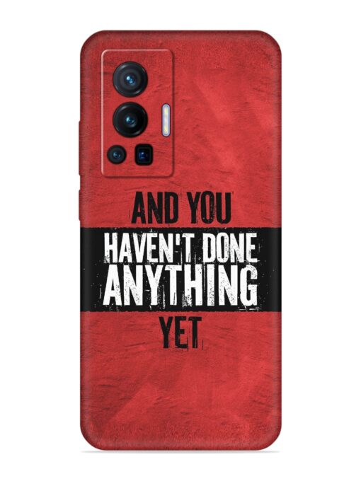 It'S And You Haven'T Done Anything Yet Embossed Soft Silicone Case for Vivo X70 Pro (5G) Zapvi