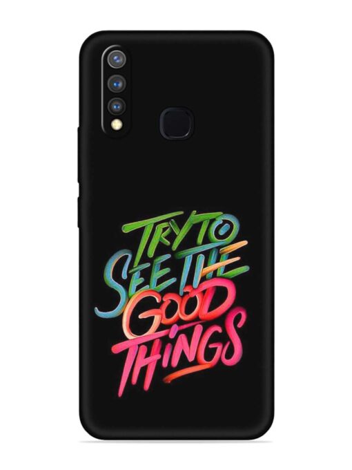 Try To See The Good Things Embossed Soft Silicone Case for Vivo Y19 Zapvi