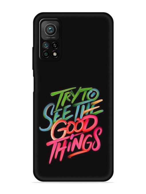 Try To See The Good Things Embossed Soft Silicone Case for Xiaomi Mi 10T (5G) Zapvi