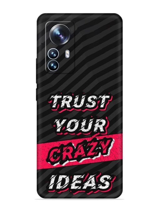 Trust Your Crazy Ideas Embossed Soft Silicone Case for Xiaomi Mi 12 Pro (5G)