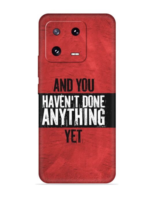 It'S And You Haven'T Done Anything Yet Embossed Soft Silicone Case for Xiaomi Mi 13 Pro (5G) Zapvi