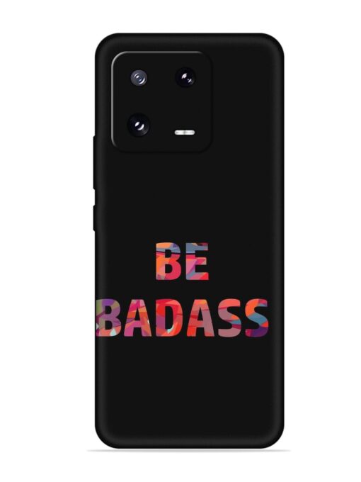 Be Badass Embossed Soft Silicone Case for Xiaomi Mi 13 Pro (5G) Zapvi