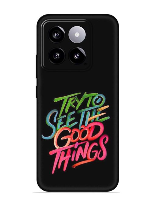 Try To See The Good Things Embossed Soft Silicone Case for Xiaomi Mi 14 (5G) Zapvi