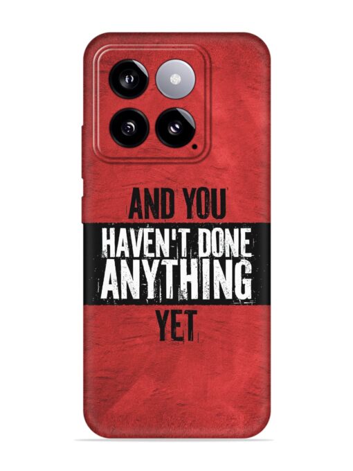 It'S And You Haven'T Done Anything Yet Embossed Soft Silicone Case for Xiaomi Mi 14 (5G) Zapvi