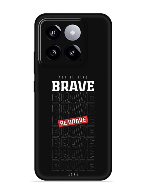 Be Brave Embossed Soft Silicone Case for Xiaomi Mi 14 (5G) Zapvi