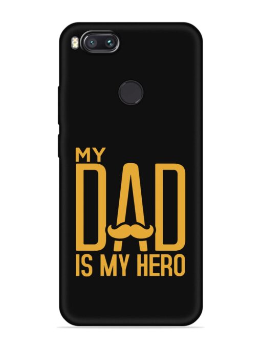 My Dad Is My Hero Embossed Soft Silicone Case for Xiaomi Mi A1 Zapvi