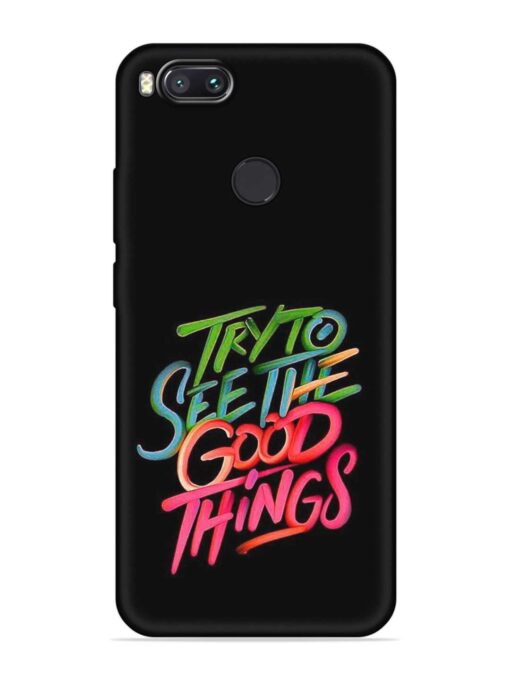 Try To See The Good Things Embossed Soft Silicone Case for Xiaomi Mi A1 Zapvi