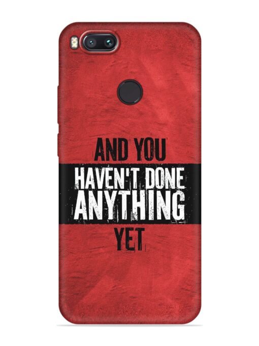 It'S And You Haven'T Done Anything Yet Embossed Soft Silicone Case for Xiaomi Mi A1 Zapvi