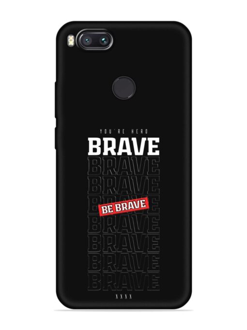 Be Brave Embossed Soft Silicone Case for Xiaomi Mi A1 Zapvi