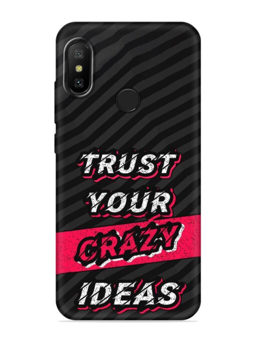 Trust Your Crazy Ideas Embossed Soft Silicone Case for Xiaomi Mi A2 Zapvi