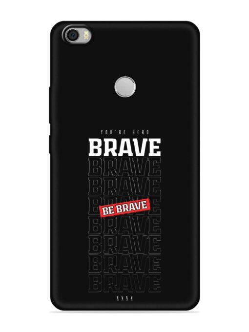 Be Brave Embossed Soft Silicone Case for Xiaomi Mi Max Zapvi