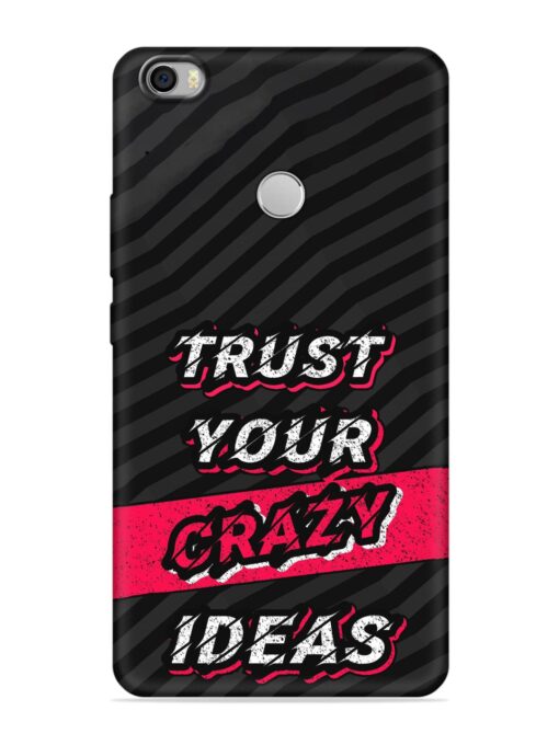 Trust Your Crazy Ideas Embossed Soft Silicone Case for Xiaomi Mi Max