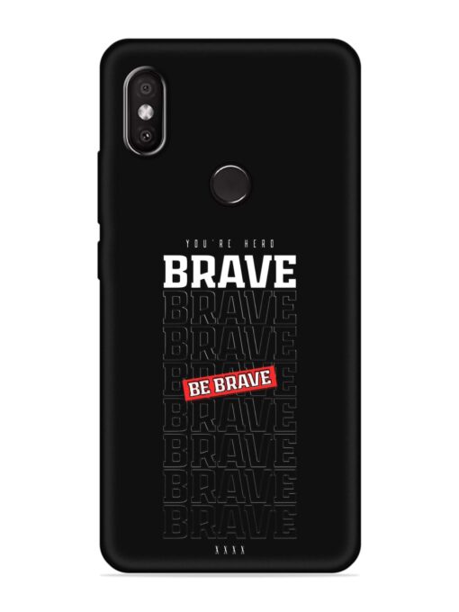 Be Brave Embossed Soft Silicone Case for Xiaomi Redmi 6 Pro Zapvi