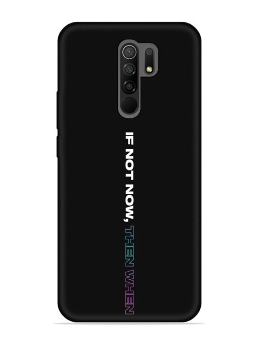 If Not Now Then When Embossed Soft Silicone Case for Xiaomi Redmi 9 Prime Zapvi