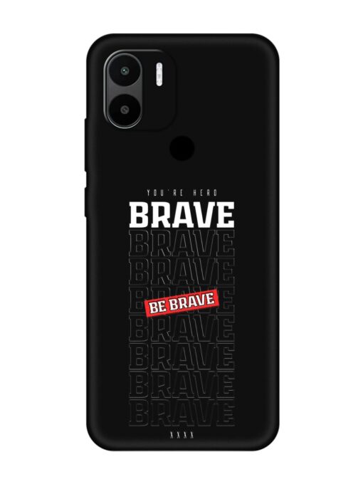 Be Brave Embossed Soft Silicone Case for Xiaomi Redmi A2 Plus