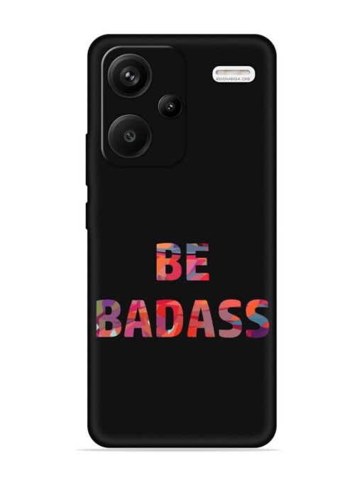 Be Badass Embossed Soft Silicone Case for Xiaomi Redmi Note 13 Pro Plus (5G) Zapvi