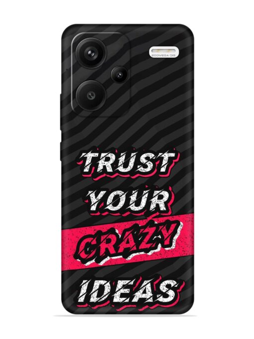 Trust Your Crazy Ideas Embossed Soft Silicone Case for Xiaomi Redmi Note 13 Pro Plus (5G) Zapvi