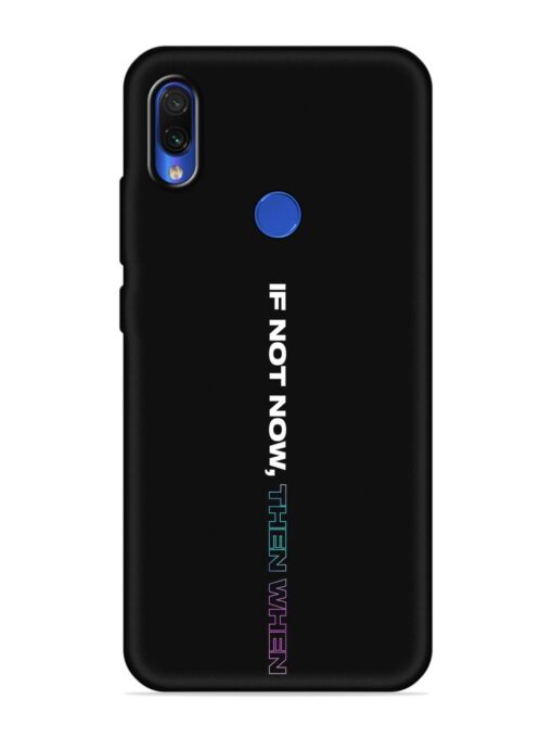 If Not Now Then When Embossed Soft Silicone Case for Xiaomi Redmi Note 7 Zapvi