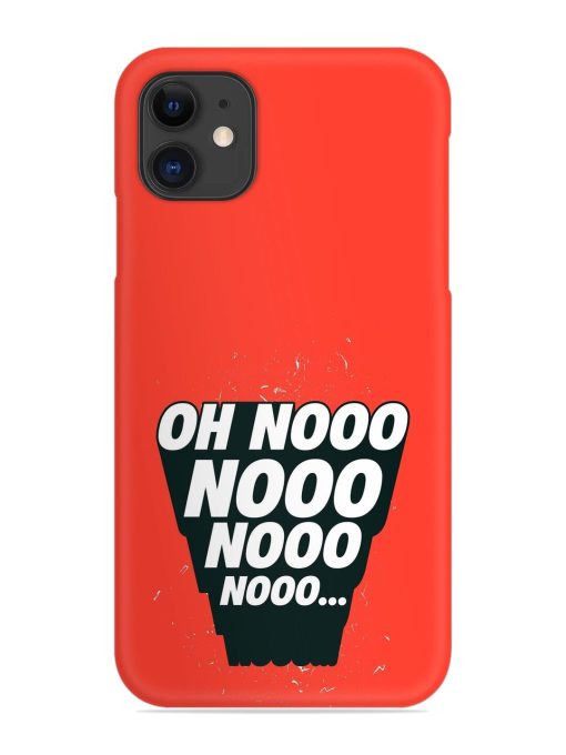 Oh Nooo Snap Case for Apple Iphone 11 Zapvi